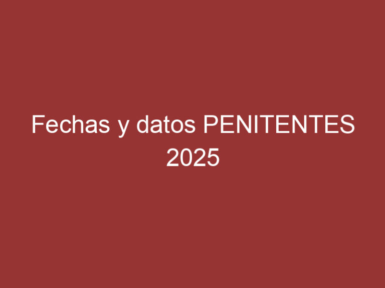 Fechas y datos PENITENTES 2025
