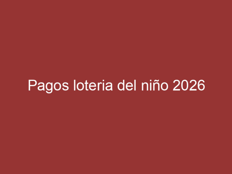 Pagos loteria del niño 2026