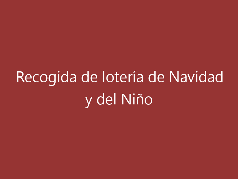 Recogida de lotería de Navidad y del Niño